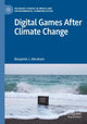 Book cover of: Digital Games After Climate Change. By: Benjamin J. Abraham