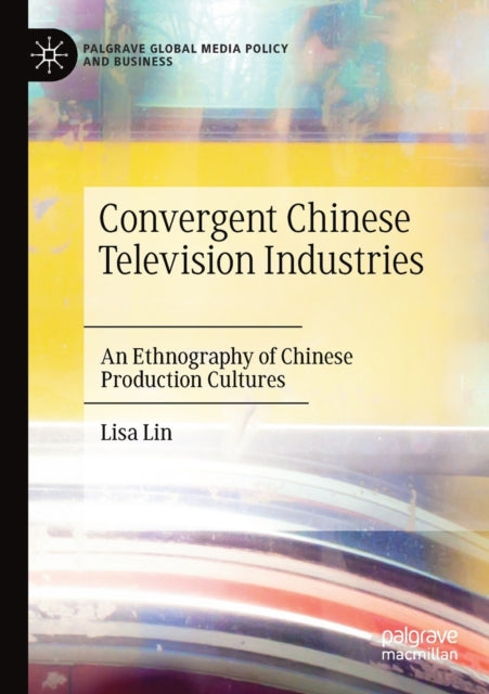 Book cover of: Convergent Chinese Television Industries. By: Lisa Lin