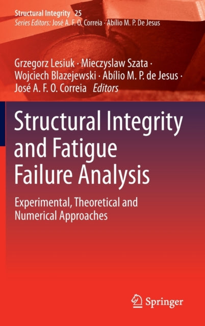 Book cover of: Structural Integrity and Fatigue Failure Analysis. By: Grzegorz Lesiuk