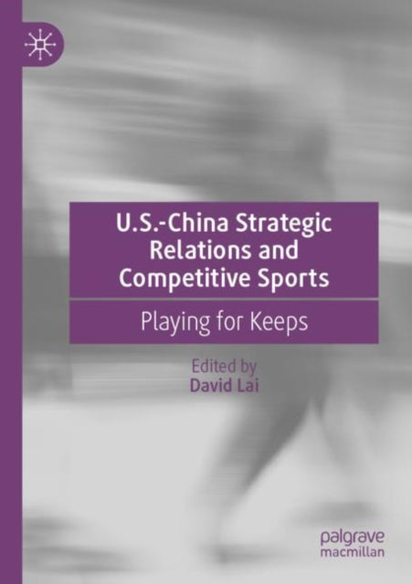 Book cover of: U.S.-China Strategic Relations and Competitive Sports. By: David Lai