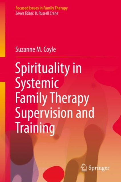 Book cover of: Spirituality in Systemic Family Therapy Supervision and Training. By: Suzanne M. Coyle