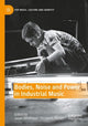 Book cover of: Bodies, Noise and Power in Industrial Music