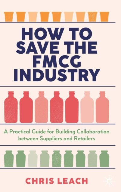 Book cover of: How to Save the FMCG Industry. By: Chris Leach