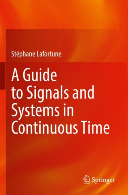 Book cover of: Guide to Signals and Systems in Continuous Time. By: Stéphane Lafortune