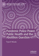 Book cover of: Pandemic Police Power, Public Health and the Abolition Question. By: Tryon P. Woods