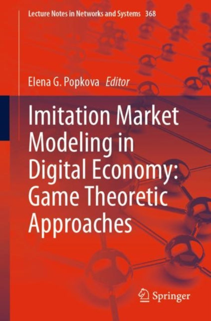 Book cover of: Imitation Market Modeling in Digital Economy: Game Theoretic Approaches. By: Elena G. Popkova