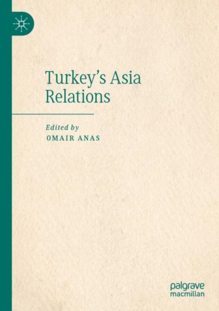Book cover of: Turkey's Asia Relations. By: Omair Anas