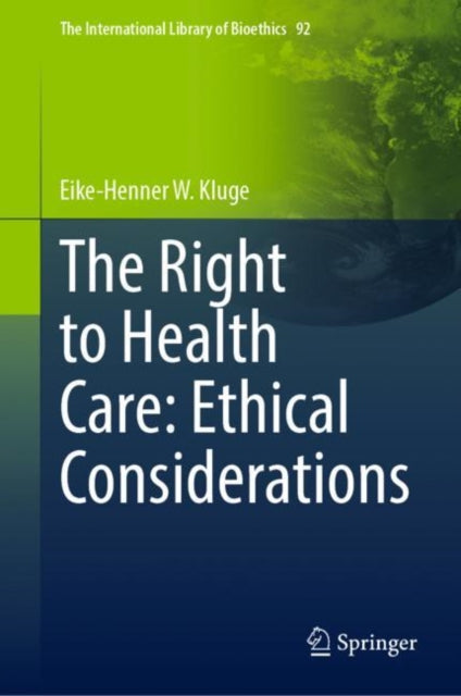 Book cover of: Right to Health Care: Ethical Considerations. By: Eike-Henner W. Kluge