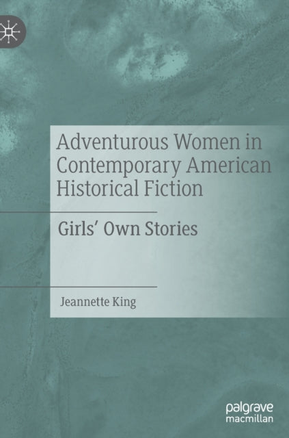 Book cover of: Adventurous Women in Contemporary American Historical Fiction. By: Jeannette King