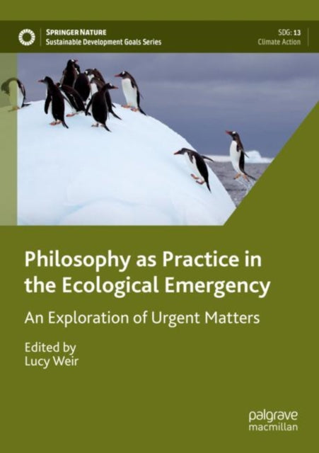 Book cover of: Philosophy as Practice in the Ecological Emergency. By: Lucy Weir