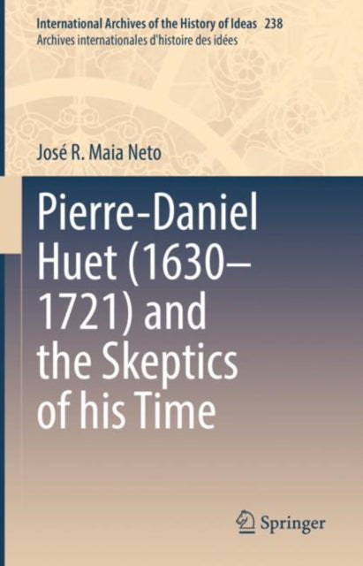 Book cover of: Pierre-Daniel Huet (1630–1721) and the Skeptics of his Time. By: José R. Maia Neto
