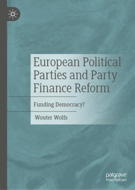 Book cover of: European Political Parties and Party Finance Reform. By: Wouter Wolfs