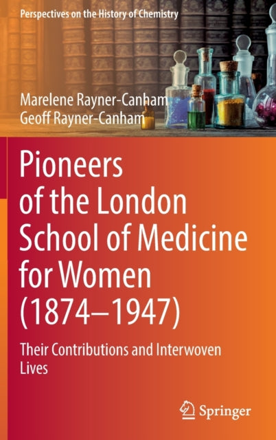 Book cover of: Pioneers of the London School of Medicine for Women (1874-1947). By: Marelene Rayner-Canham