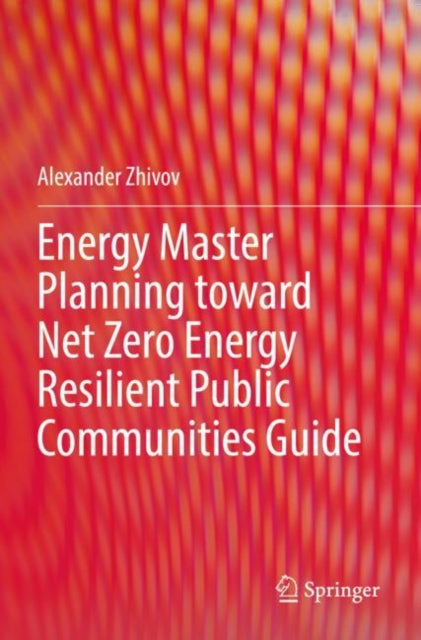 Book cover of: Energy Master Planning toward Net Zero Energy Resilient Public Communities Guide. By: Alexander Zhivov