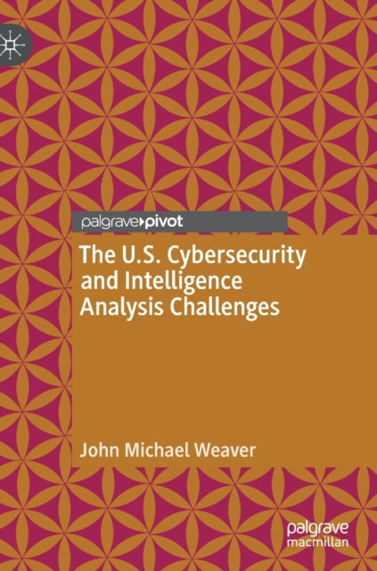 Book cover of: U.S. Cybersecurity and Intelligence Analysis Challenges. By: John Michael Weaver