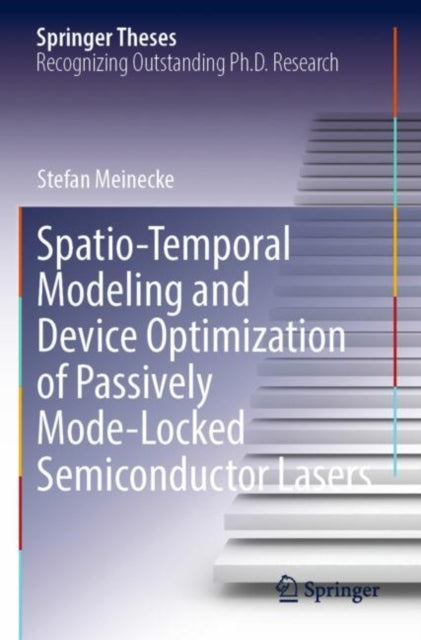 Book cover of: Spatio-Temporal Modeling and Device Optimization of Passively Mode-Locked Semiconductor Lasers. By: Stefan Meinecke