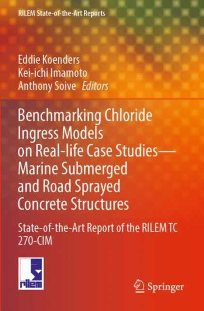 Book cover of: Benchmarking Chloride Ingress Models on Real-life Case Studies—Marine Submerged and Road Sprayed Concrete Structures. By: Eddie Koenders