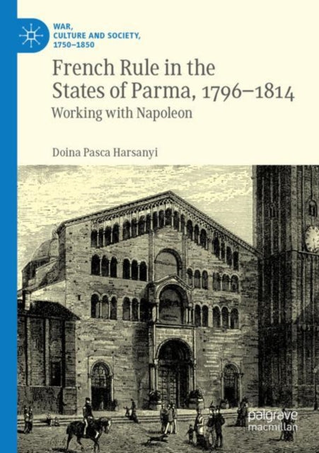 Book cover of: French Rule in the States of Parma, 1796-1814. By: Doina Pasca Harsanyi