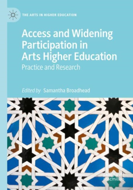 Book cover of: Access and Widening Participation in Arts Higher Education. By: Samantha Broadhead