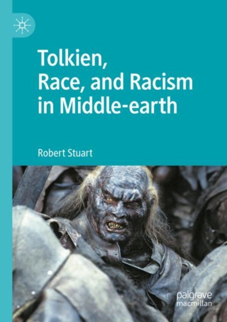Book cover of: Tolkien, Race, and Racism in Middle-earth. By: Robert Stuart