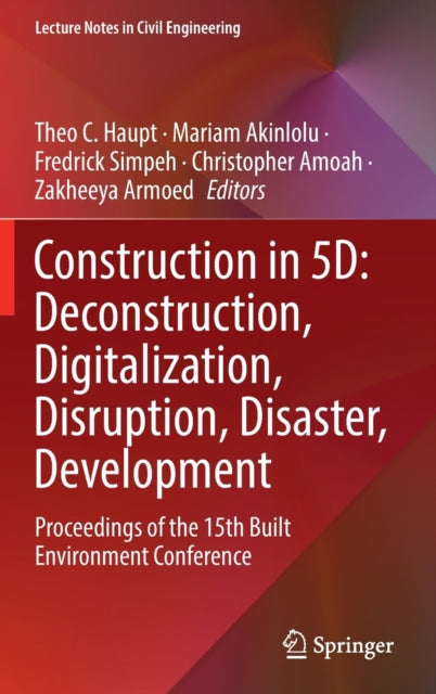 Book cover of: Construction in 5D: Deconstruction, Digitalization, Disruption, Disaster, Development. By: Theo C. Haupt