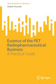 Book cover of: Essence of the PET Radiopharmaceutical Business. By: Andrea Pecorale