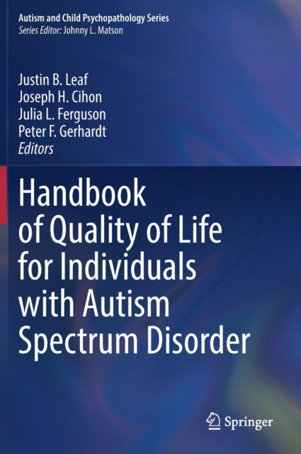 Book cover of: Handbook of Quality of Life for Individuals with Autism Spectrum Disorder. By: Justin B. Leaf