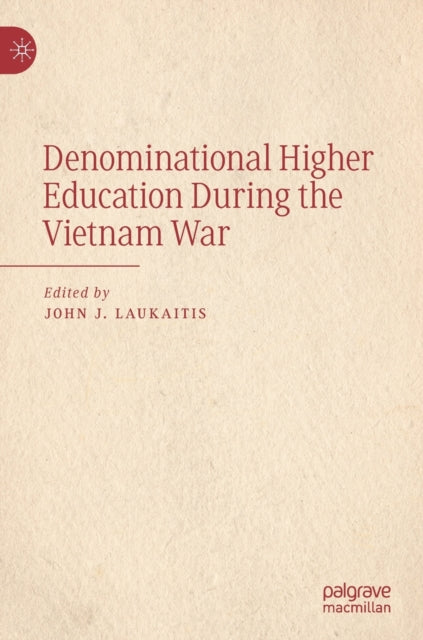 Book cover of: Denominational Higher Education During the Vietnam War. By: John J. Laukaitis