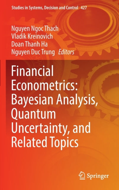Book cover of: Financial Econometrics: Bayesian Analysis, Quantum Uncertainty, and Related Topics. By: Nguyen Ngoc Thach