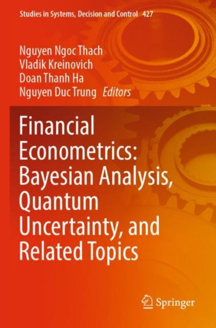 Book cover of: Financial Econometrics: Bayesian Analysis, Quantum Uncertainty, and Related Topics. By: Nguyen Ngoc Thach