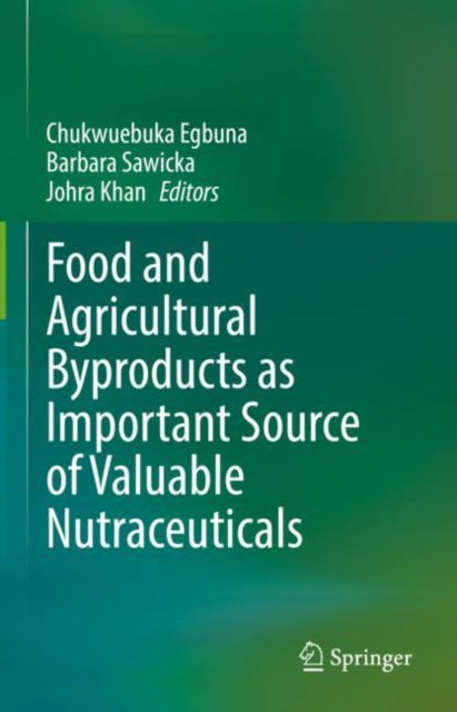 Book cover of: Food and Agricultural Byproducts as Important Source of Valuable Nutraceuticals. By: Chukwuebuka Egbuna