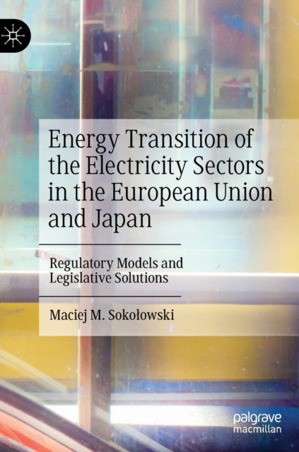 Book cover of: Energy Transition of the Electricity Sectors in the European Union and Japan. By: Maciej Sokołowski