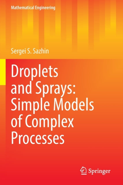 Book cover of: Droplets and Sprays: Simple Models of Complex Processes. By: Sergei S. Sazhin