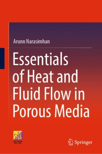 Book cover of: Essentials of Heat and Fluid Flow in Porous Media. By: Arunn Narasimhan