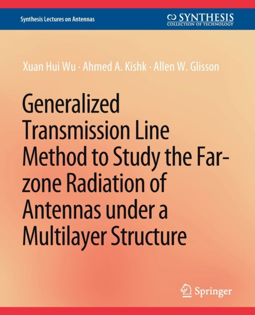 Book cover of: Generalized Transmission Line Method to Study the Far-zone Radiation of Antennas Under a Multilayer Structure. By: Zuan Hui Wu