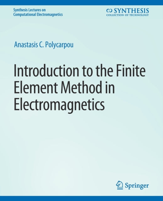 Book cover of: Introduction to the Finite Element Method in Electromagnetics. By: Anastasis Polycarpou
