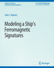 Book cover of: Modeling a Ship’s Ferromagnetic Signatures. By: John Holmes