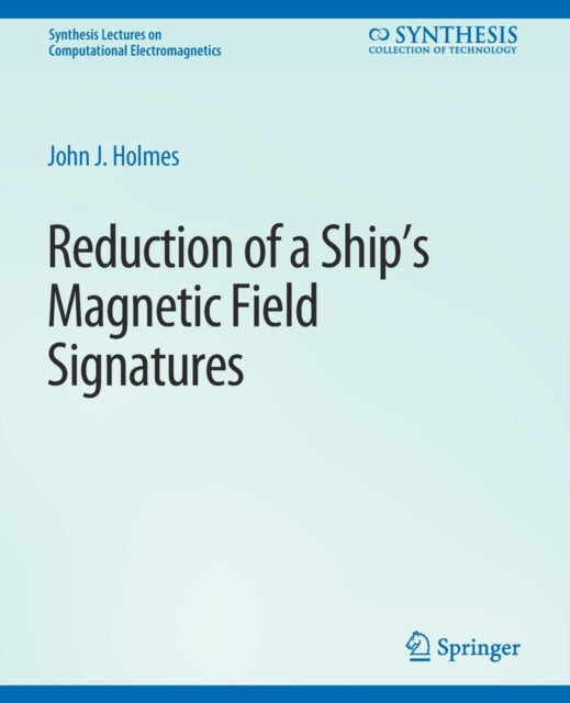 Book cover of: Reduction of a Ship's Magnetic Field Signatures. By: John Holmes