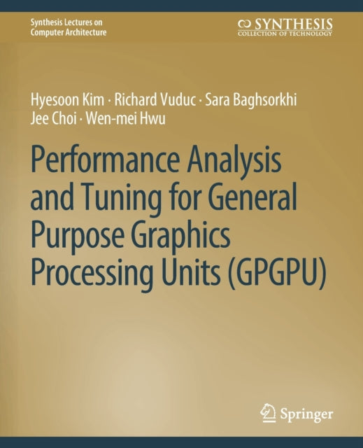 Book cover of: Performance Analysis and Tuning for General Purpose Graphics Processing Units (GPGPU). By: Hyesoon Kim