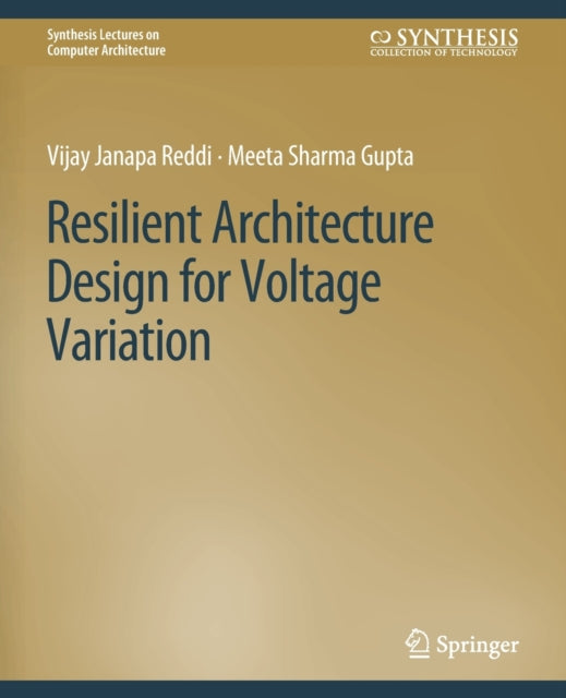 Book cover of: Resilient Architecture Design for Voltage Variation. By: Vijay Janapa Reddi