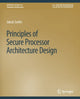 Book cover of: Principles of Secure Processor Architecture Design. By: Jakub Szefer