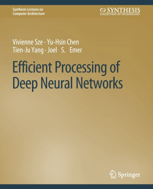 Book cover of: Efficient Processing of Deep Neural Networks. By: Vivienne Sze