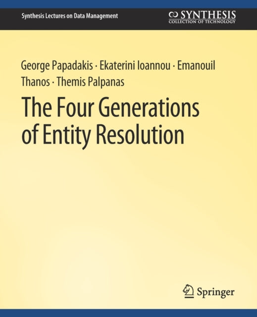 Book cover of: Four Generations of Entity Resolution. By: George Papadakis