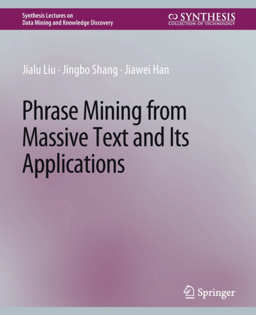 Book cover of: Phrase Mining from Massive Text and Its Applications. By: Jialu Liu