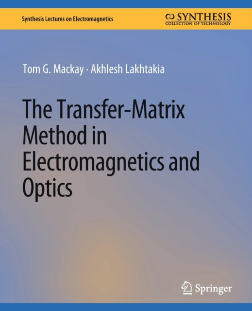 Book cover of: Transfer-Matrix Method in Electromagnetics and Optics. By: Tom G. Mackay