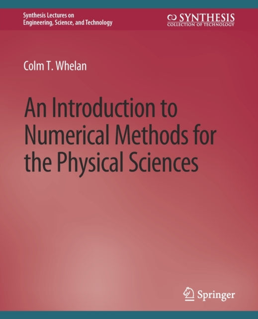 Book cover of: Introduction to Numerical Methods for the Physical Sciences. By: Colm T. Whelan
