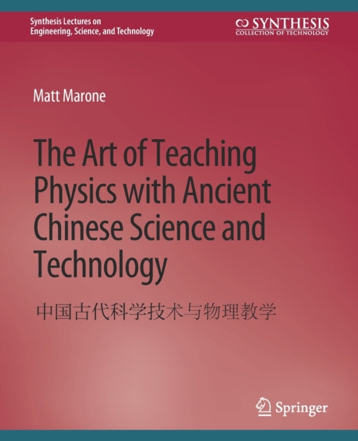 Book cover of: Art of Teaching Physics with Ancient Chinese Science and Technology. By: Matt Marone