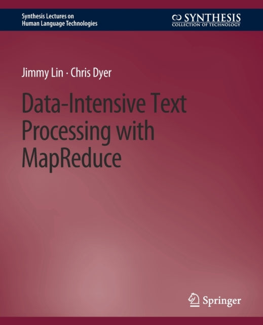 Book cover of: Data-Intensive Text Processing with MapReduce. By: Jimmy Lin