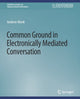 Book cover of: Common Ground in Electronically Mediated Conversation. By: Andrew Monk