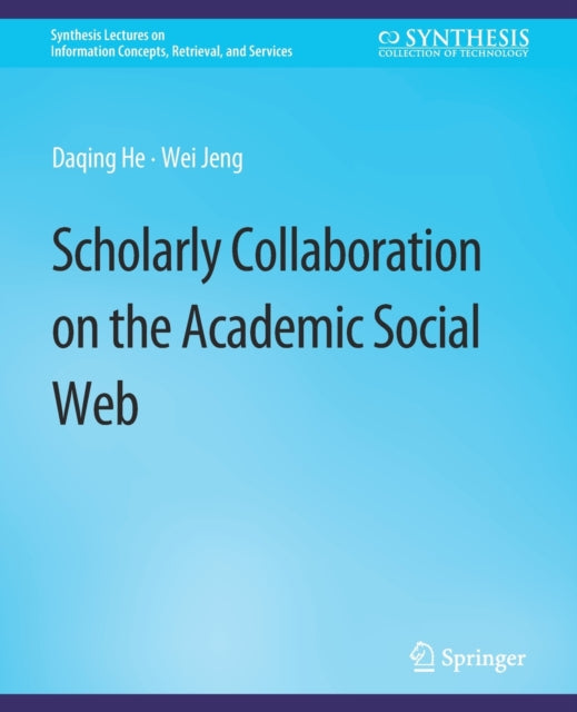 Book cover of: Scholarly Collaboration on the Academic Social Web. By: Daqing He
